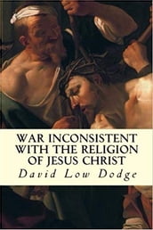 War Inconsistent with the Religion of Jesus Christ