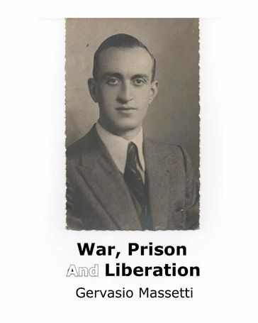 War, Prison, And Liberation - Gervsio Massetti