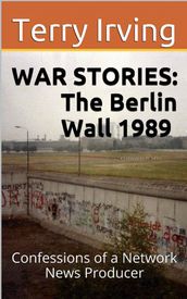 War Stories: The Berlin Wall 1989