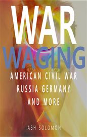 War Waging American Civil War Russia Germany And More