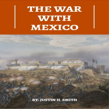 War With Mexico, The - Justin H. Smith