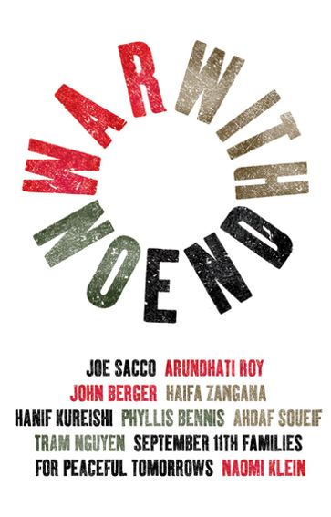 War With No End - Ahdaf Soueif - Roy Arundhati - Haifa Zangana - Hanif Kureishi - Joe Sacco - John Berger - Naomi Klein - Phyllis Bennis - Tram Nguyen