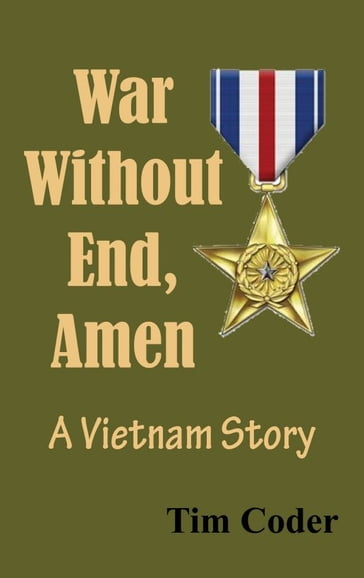 War Without End, Amen: A Vietnam Story - Tim Coder