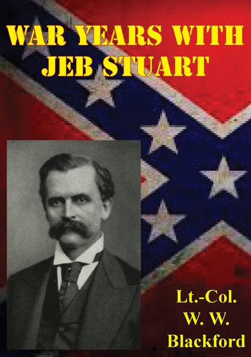War Years With Jeb Stuart - Lieutenant Colonel W. W. Blackford C.S.A.