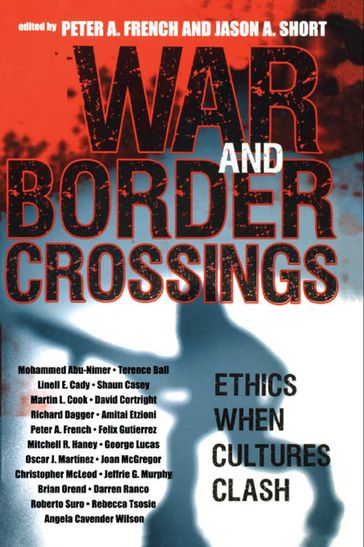 War and Border Crossings - Mohammed Abu-Nimer - Terence Ball - Shaun Casey - Martin Cook - David Cortright - Richard Dagger - Amitai Etzoni - Félix Gutiérrez - Mitchell R. Haney - Lucas George - Oscar J. Martinez - Joan McGregor - Christopher McLeod - Jeffrie Murphy - Darren Ranco - Roberto Suro - Rebecca Tsosie - Angela Wilson - Linell E. Cady - Brian Orend