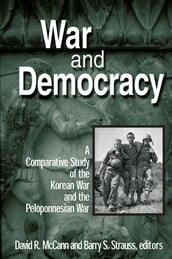 War and Democracy: A Comparative Study of the Korean War and the Peloponnesian War