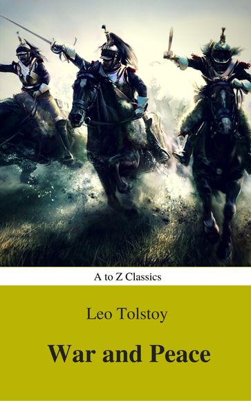 War and Peace (Complete Version, Best Navigation, Active TOC) (A to Z Classics) - Lev Nikolaevic Tolstoj - A to z Classics