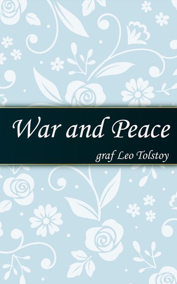 War and Peace - Graf Leo Tolstoy