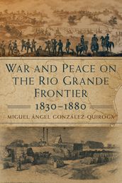 War and Peace on the Rio Grande Frontier, 18301880