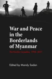 War and Peace in the Borderlands of Myanmar