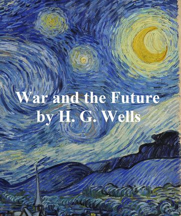 War and the Future - H. G. Wells