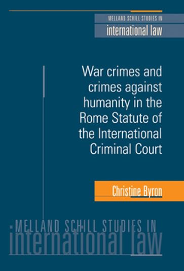 War crimes and crimes against humanity in the Rome Statute of the International Criminal Court - Christine Byron - Dominic McGoldrick - Iain Scobbie - Jean d