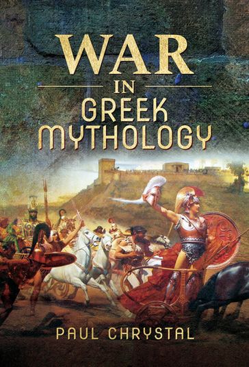 War in Greek Mythology - Paul Chrystal