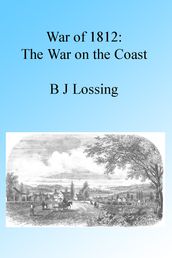War of 1812: The War on the Coast, Illustrated.
