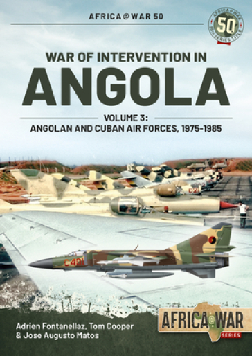 War of Intervention in Angola, Volume 3 - Adrien Fontanellaz - Jose Matos - Tom Cooper