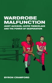 Wardrobe Malfunction: Janet Jackson, Justin Timberlake and the Power of Desperation