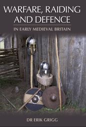 Warfare, Raiding and Defence in Early Medieval Britain