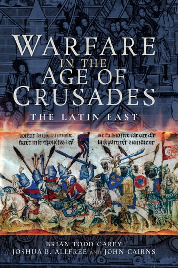 Warfare in the Age of Crusades - Brian Todd Carey - Joshua B Allfree - John Cairns
