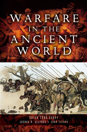 Warfare in the Ancient World - Brian Todd Carey - Joshua B. Allfree - John Cairns