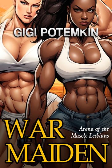 Warmaiden: Arena of the Muscle Lesbians - Gigi Potemkin