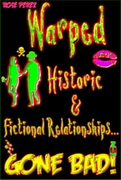 Warped: Historic & Fictional Relationships Gone Bad!