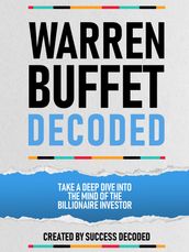 Warren Buffet Decoded - Take A Deep Dive Into The Mind Of The Billionaire Investor