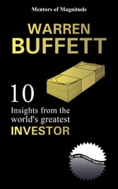 Warren Buffett: 10 Insights From The World s Greatest Investor