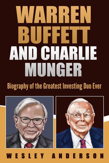 Warren Buffett and Charlie Munger: Biography of the Greatest Investing Duo Ever - Wesley Anderson