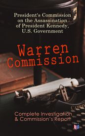 Warren Commission: Complete Investigation & Commission s Report