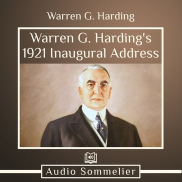 Warren G. Harding's 1921 Inaugural Address - Warren G. Harding