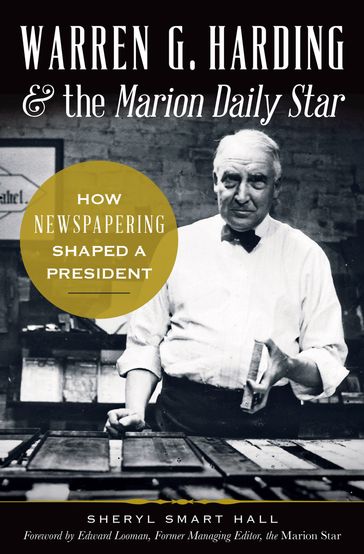 Warren G. Harding & the Marion Daily Star - Sheryl Smart Hall