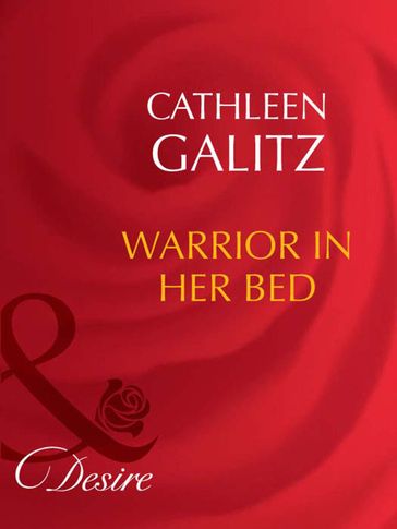 Warrior In Her Bed (Mills & Boon Desire) - Cathleen Galitz