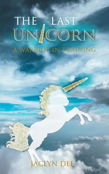 A Warrior In Training: A Unicorn's Courage and Confidence To Face Any Challenge - Jacyln Dee