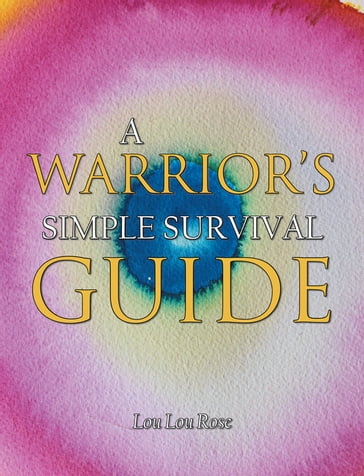 A Warrior's Simple Survival Guide - Lou Lou Rose