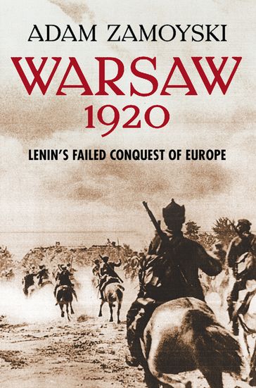 Warsaw 1920: Lenin's Failed Conquest of Europe - Adam Zamoyski