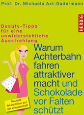 Warum Achterbahn fahren attraktiver macht und Schokolade vor Falten schützt