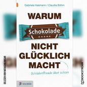 Warum Schokolade nicht glucklich macht - ...Schadenfreude aber schon (Ungekurzt)