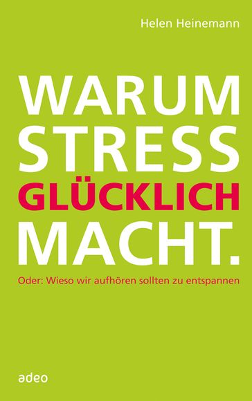Warum Stress glücklich macht - Helen Heinemann