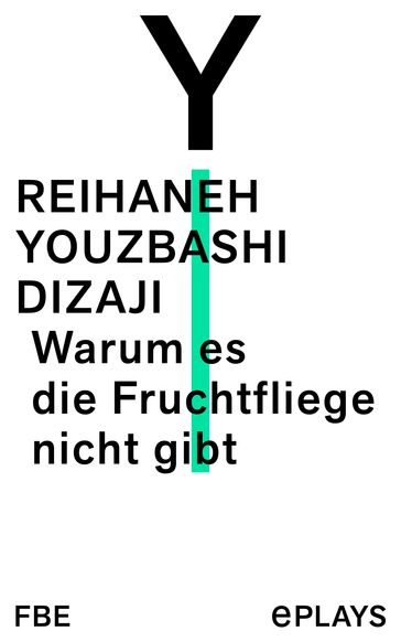Warum es die Fruchtfliege nicht gibt - Reihaneh Youzbashi Dizaji
