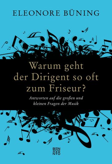 Warum geht der Dirigent so oft zum Friseur? - Eleonore Buning