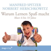 Warum lernen Spaß macht: 6-10 Jahre