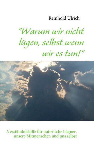 "Warum wir nicht lügen, selbst wenn wir es tun!" - Reinhold Ulrich