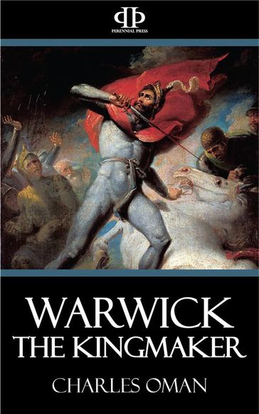 Warwick the Kingmaker - Charles Oman