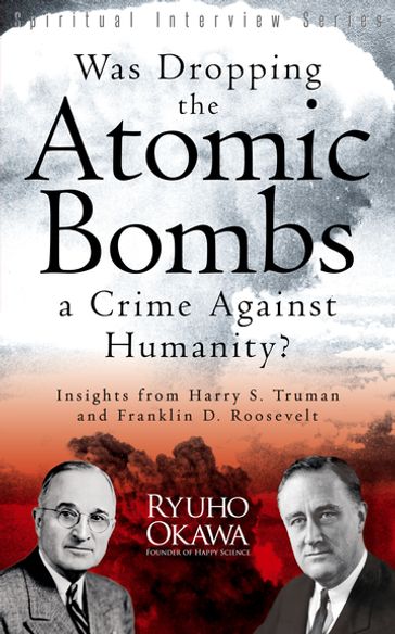 Was Dropping the Atomic Bombs a Crime Against Humanity? - Ryuho Okawa