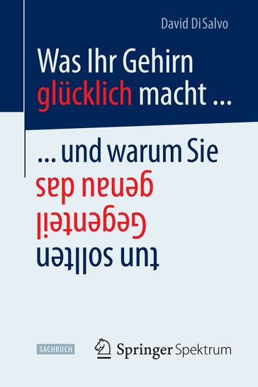 Was Ihr Gehirn glücklich macht ... und warum Sie genau das Gegenteil tun sollten - David DiSalvo