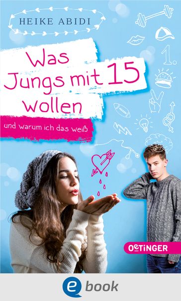 Was Jungs mit 15 wollen und warum ich das weiß - Heike Abidi - Kathrin Steigerwald