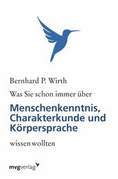 Was Sie schon immer über Menschenkenntnis, Körpersprache und Charakterkunde wissen wollten