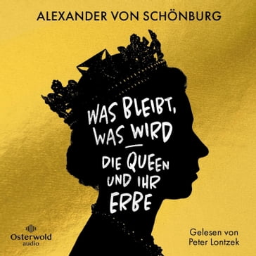 Was bleibt, was wird  die Queen und ihr Erbe - Alexander von Schonburg