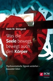 Was die Seele bewegt, bewegt auch den Korper