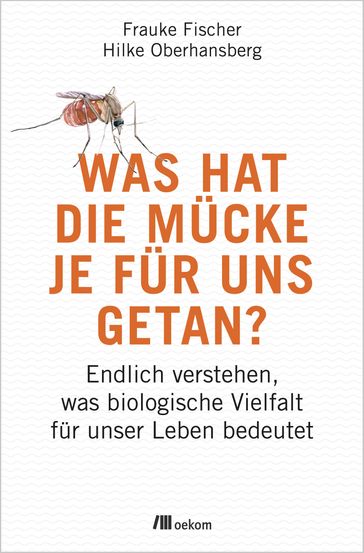 Was hat die Mücke je für uns getan? - Dirk Steffens - Frauke Fischer - Hilke Oberhansberg